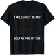 I'M LEGALLY BLIND HELP ME FIND MY CAR Funny Driver T-Shirt - T-Shirt | Black