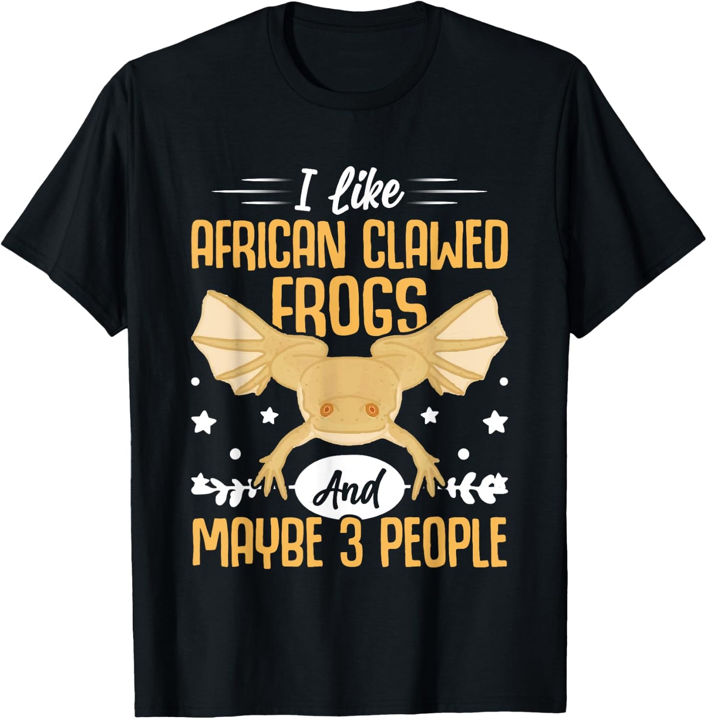 African Frog I Like African Clawed Frogs and Maybe 3 People T-Shirt - T-Shirt | Black