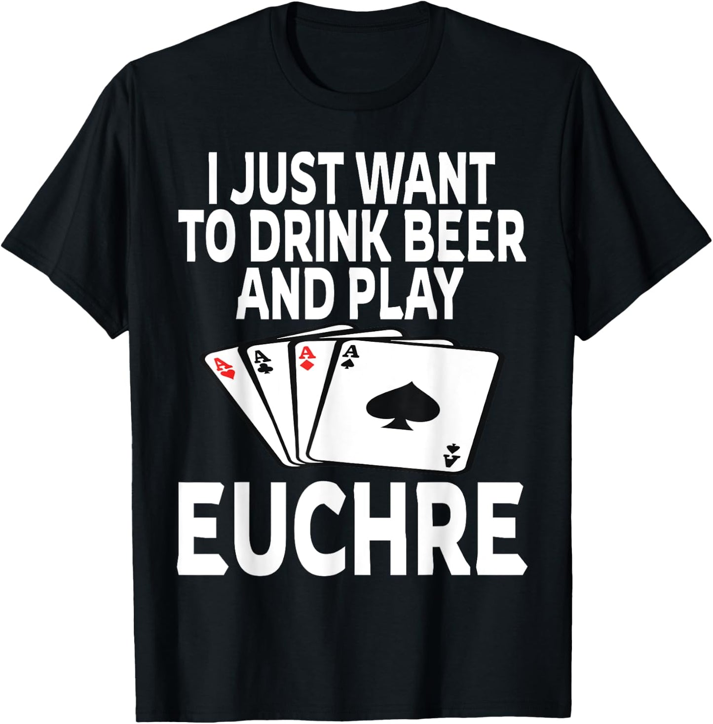 Funny I Just Want To Drink Beer And Play Euchre Card Game T-Shirt - T-Shirt | Black