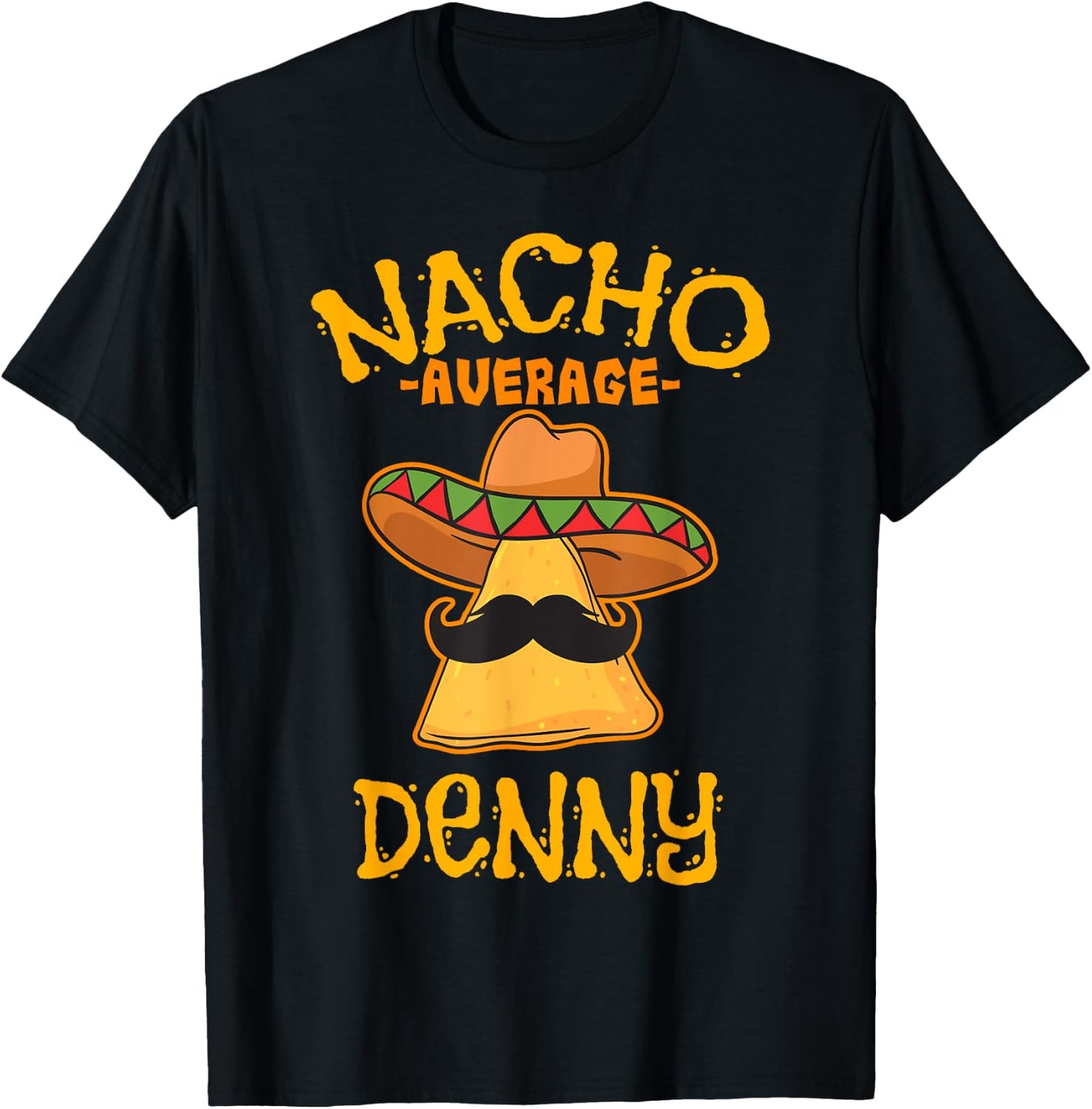 Nacho Average Denny Personalized Name Funny Taco T-Shirt - T-Shirt | Black