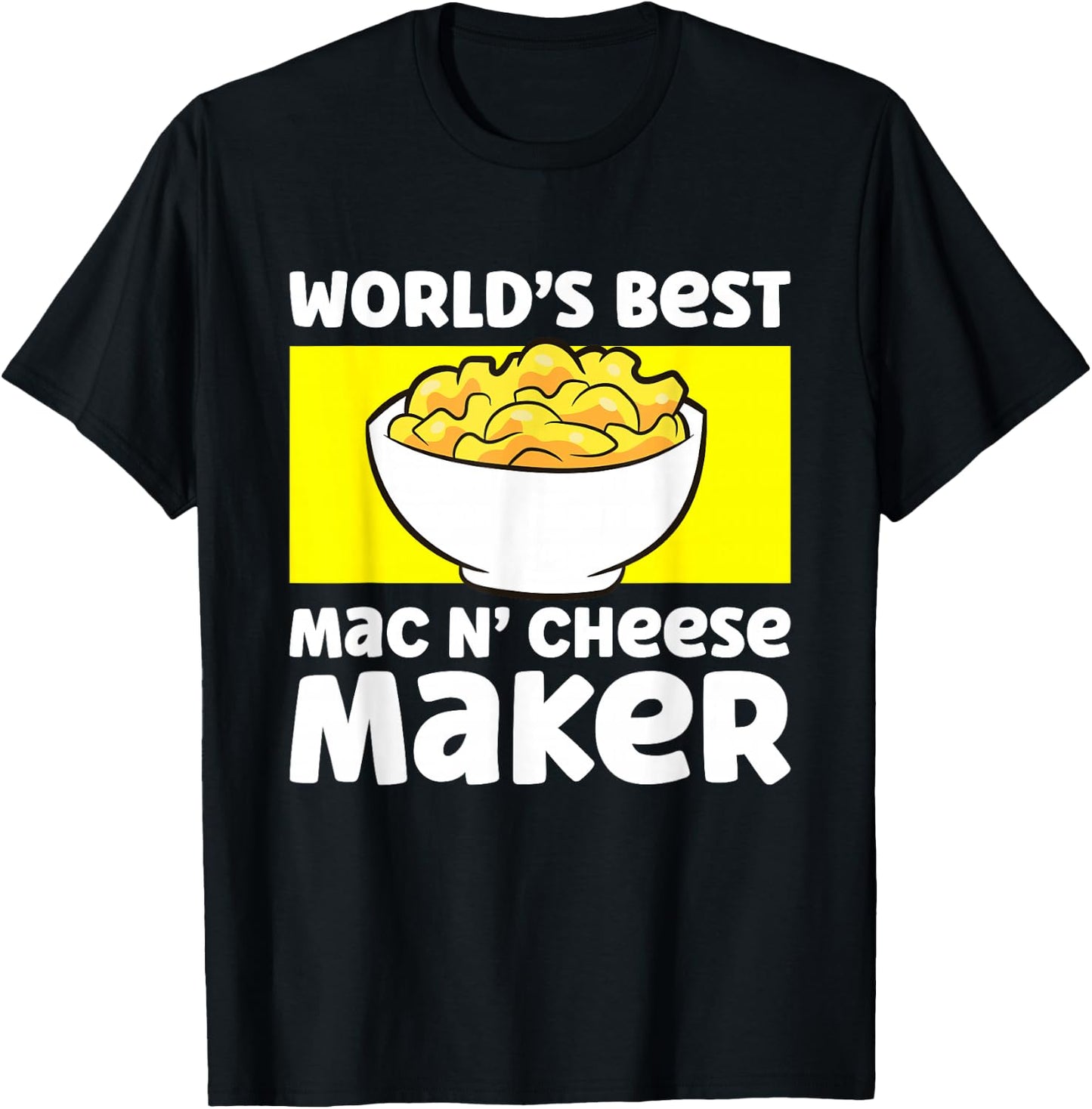 World's Best Mac N Cheese Maker Mac And Cheese Maker T-Shirt - T-Shirt | Black