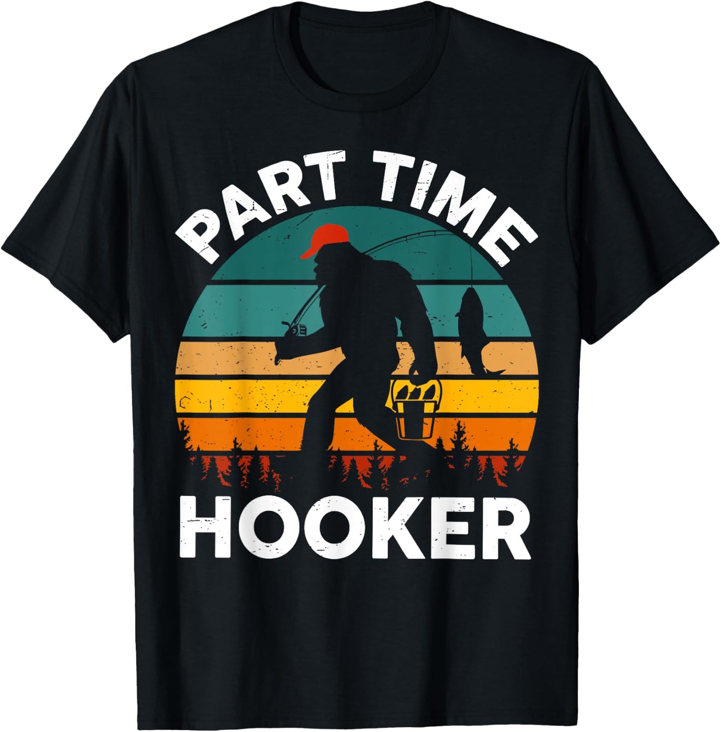Part Time Hooker Bigfoot Step Dad Fishing Fisherman Gift Men T-Shirt - T-Shirt | Black