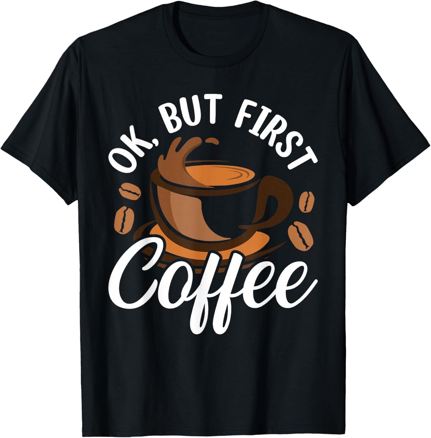 Ok But First Coffee T-Shirt - T-Shirt | Black