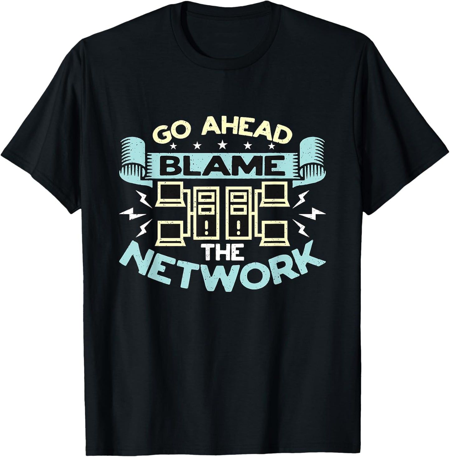 Go Ahead Blame The Network Computer Science Network Engineer T-Shirt - T-Shirt | Black