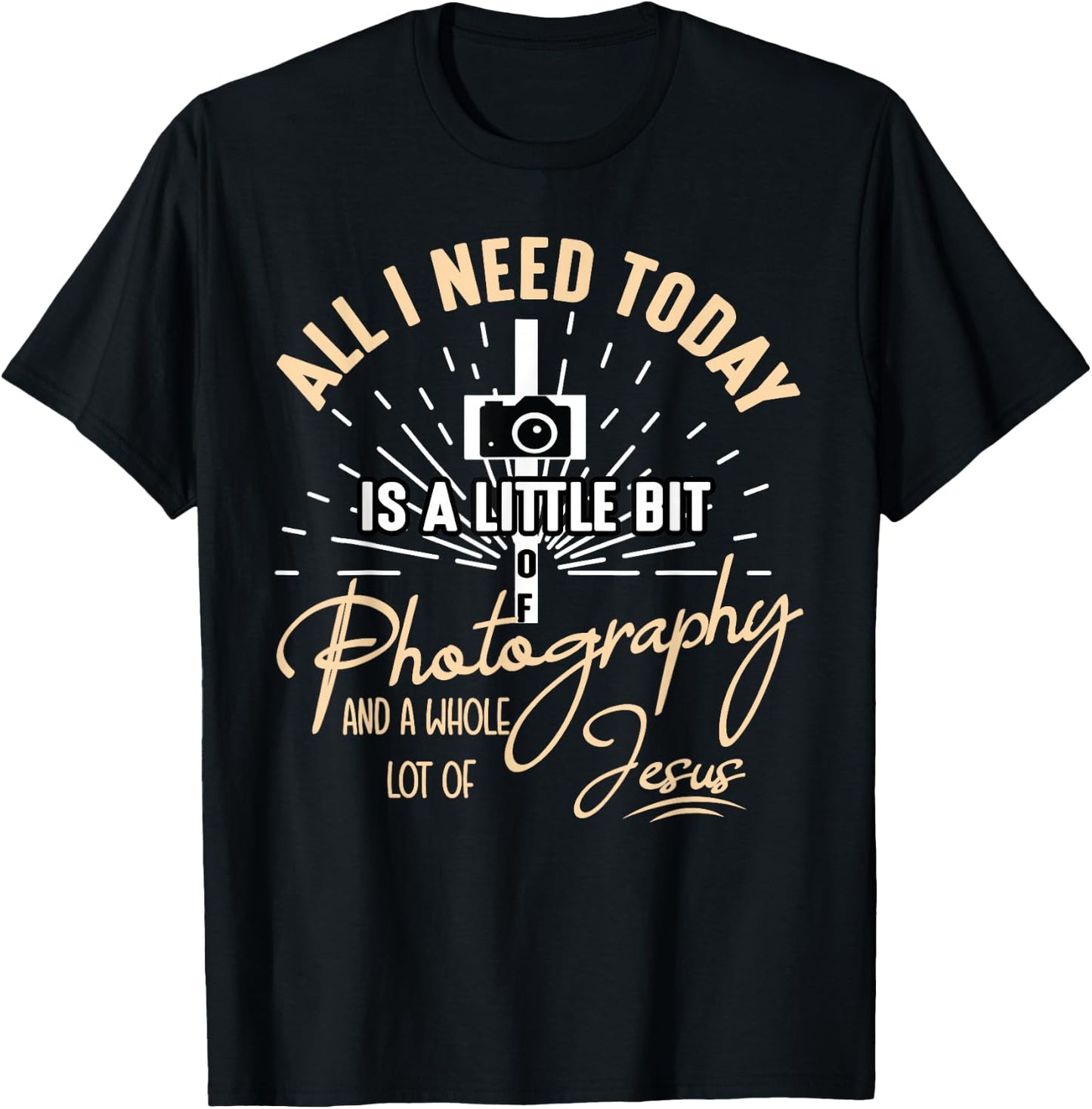 All I Need Today Is A Little Bit Of Photography And Jesus T-Shirt - T-Shirt | Black