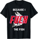 Fish Want Me Women Fear Me Because I The Fish T-Shirt - T-Shirt | Black