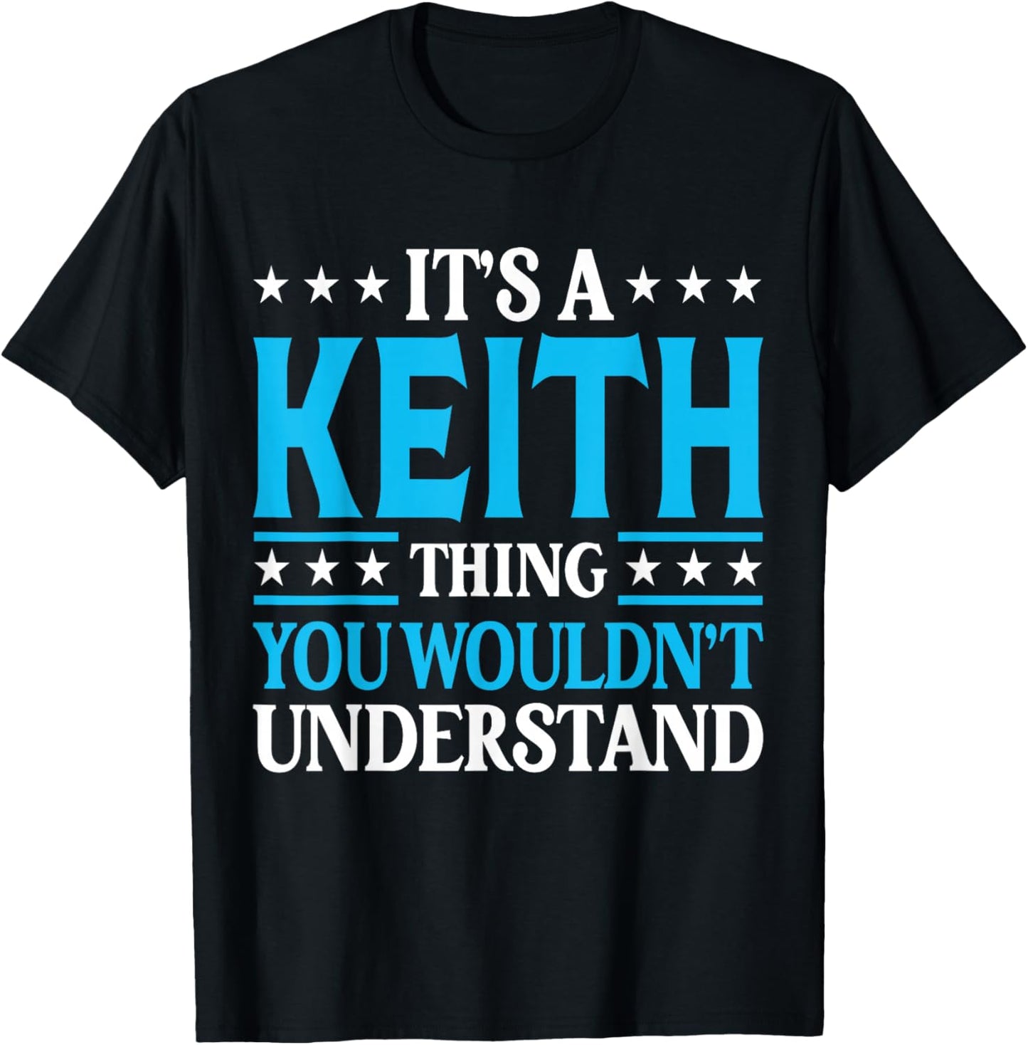 It's A Keith Thing Wouldn't Understand Personal Name Keith T-Shirt - T-Shirt | Black