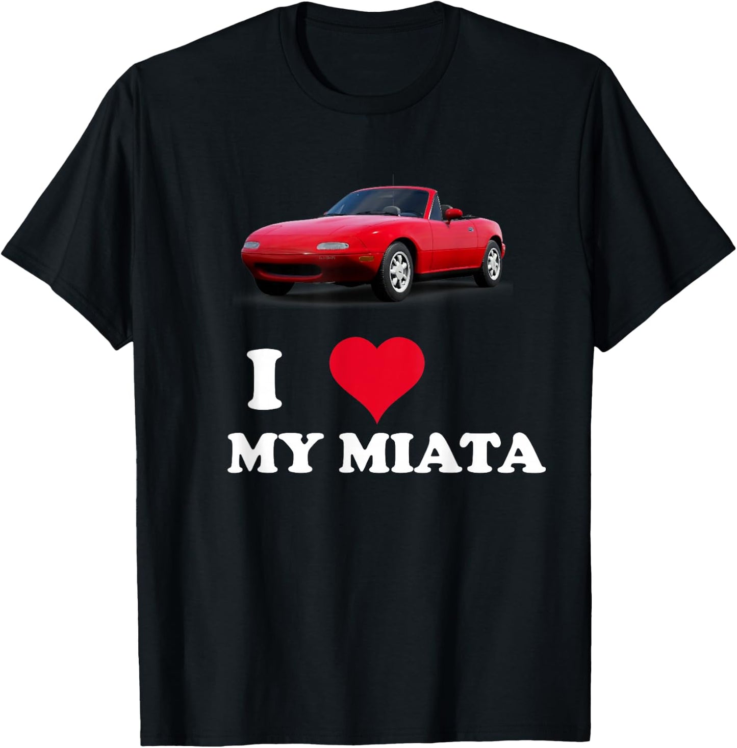 I Love My Miata Car Enthusiast Clothing T-Shirt - T-Shirt | Black
