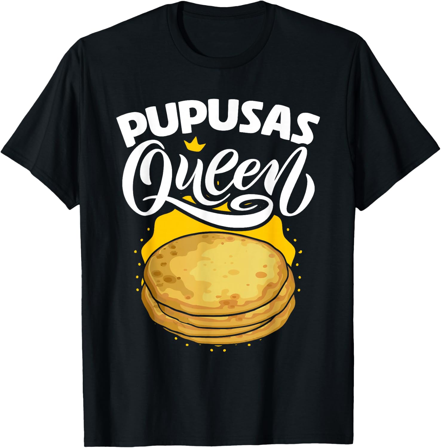 Pupusas Queen Salvadorian Food Tortilla Maize Pupusa T-Shirt - T-Shirt | Black