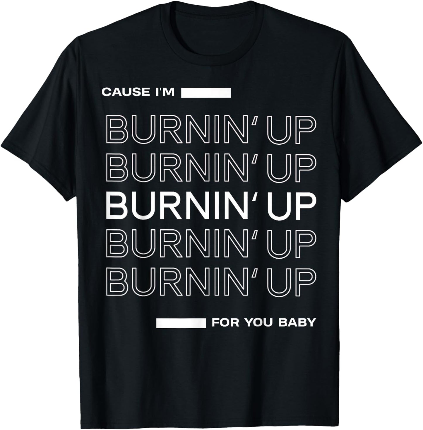Cause I'm Burnin' Up For You Baby T-Shirt - T-Shirt | Black