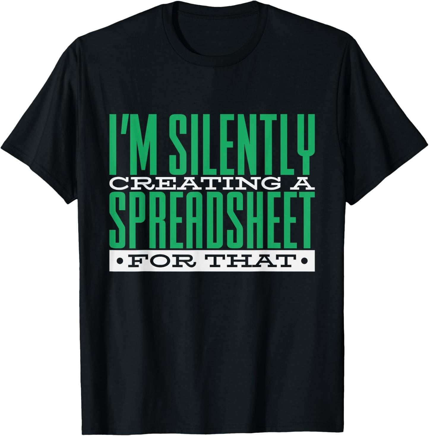 I'm Silently Creating A Spreadsheet For That, Statistics T-Shirt - T-Shirt | Black