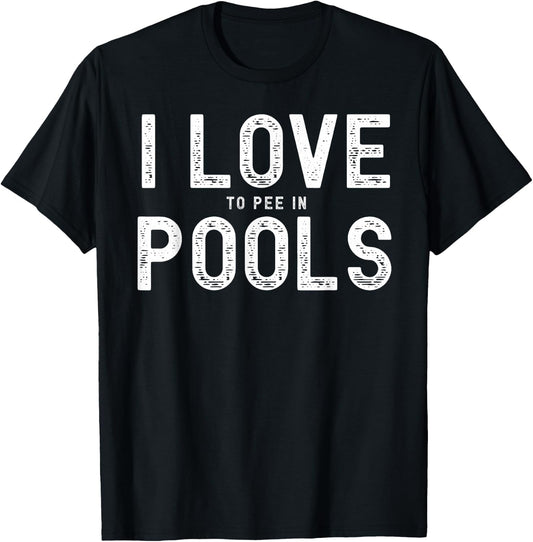 I Love To Pee In Pools, Funny Summer Gifts, Pool Swimming T-Shirt - T-Shirt | Black