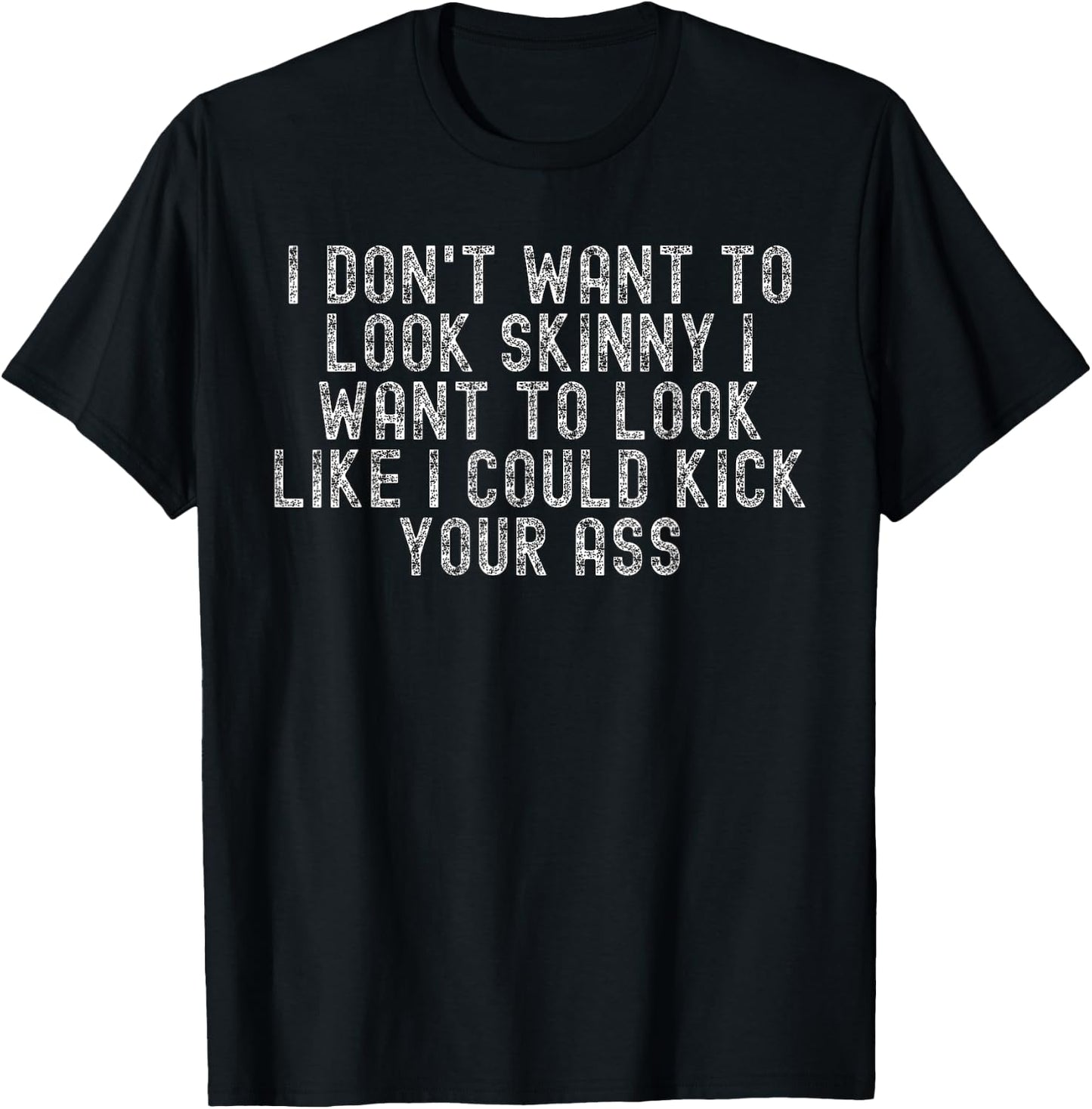 I Dont Want To Look Skinny I Want To Look Like T-Shirt - T-Shirt | Black