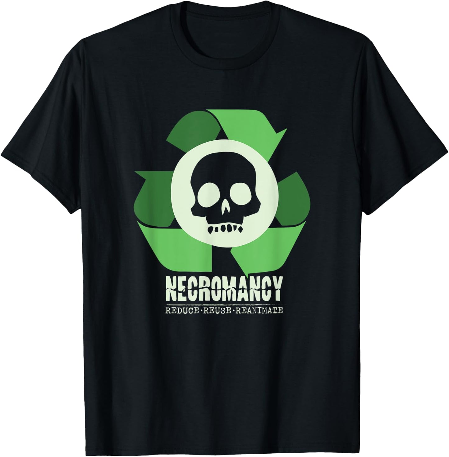 Necromancy: Reduce Reuse Reanimate Necromancer RPG Gamer T-Shirt - T-Shirt | Black