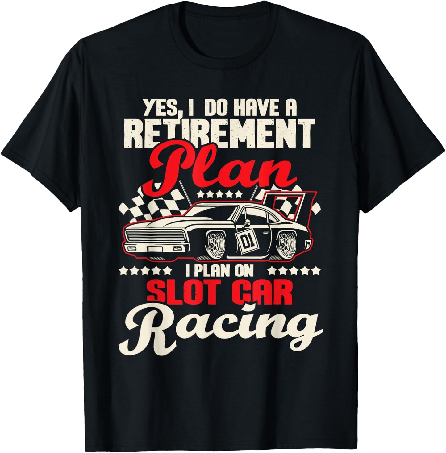 I Do Have A Retirement Plan I Plan On Slot Car Racing - Race T-Shirt - T-Shirt | Black