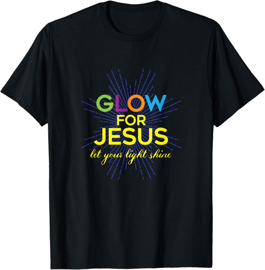 Glow For Jesus - Let Your Light Shine - Faith Apparel T-Shirt - T-Shirt | Black