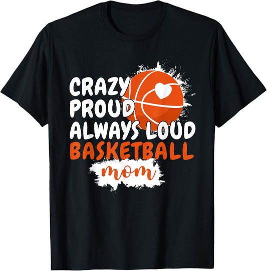 Crazy Proud Always Loud Basketball Mom Mama Basketball T-Shirt - T-Shirt | Black