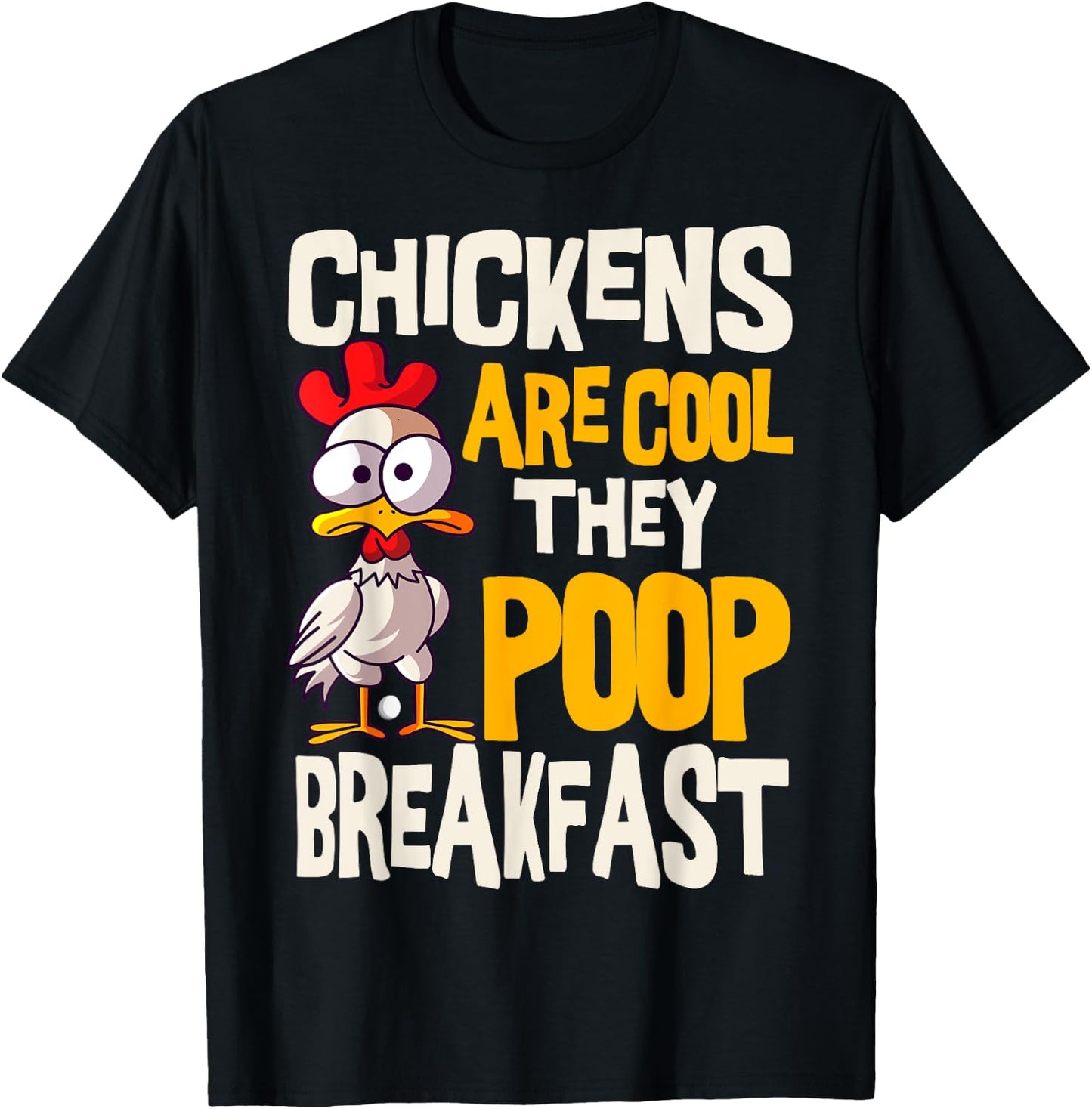 Chickens Are Cool They Poop Breakfast Chicken Poultry Farmer T-Shirt - T-Shirt | Black