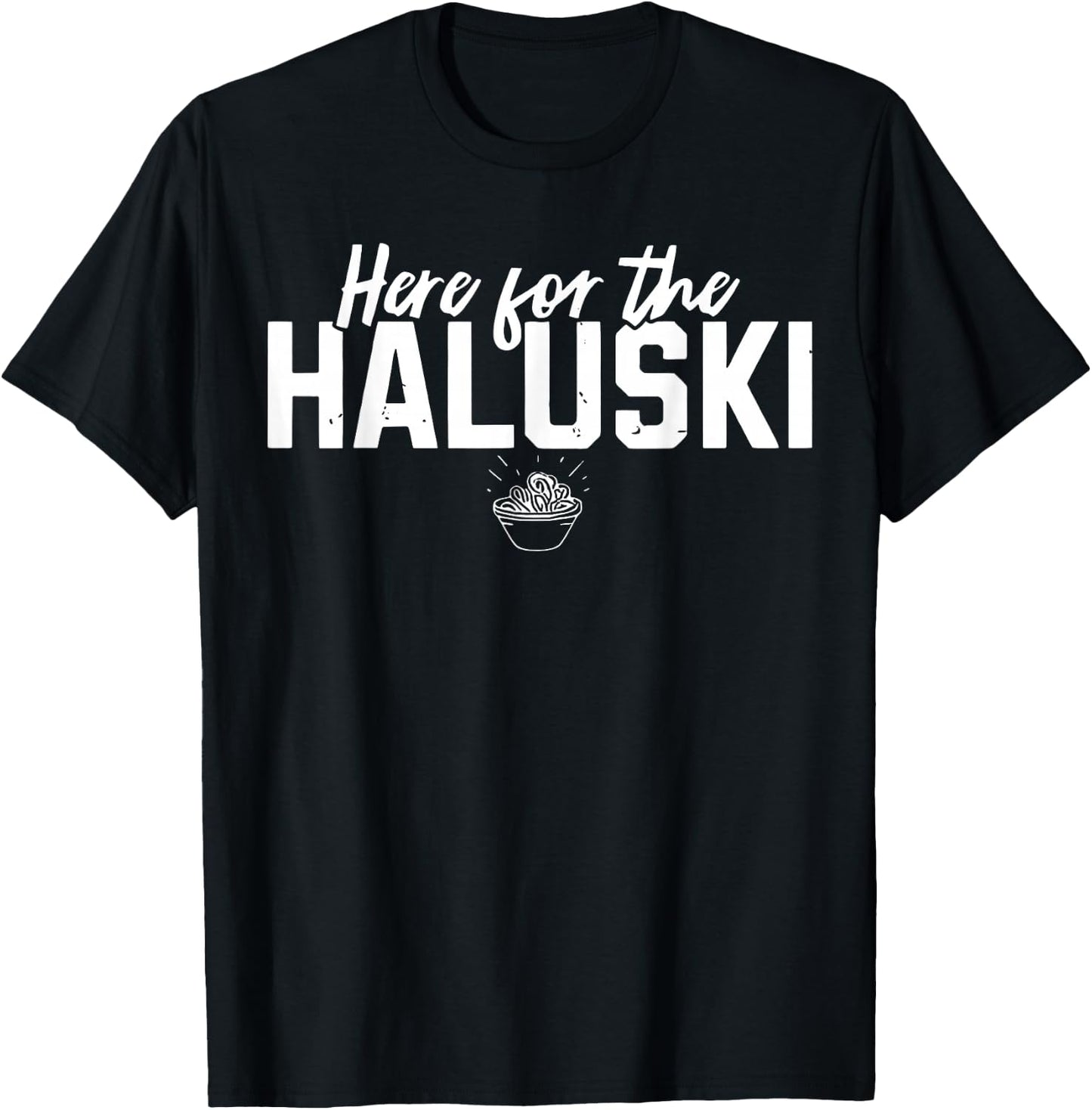 Here For The Haluski Funny Slovak Food Slovakian T-Shirt - T-Shirt | Black