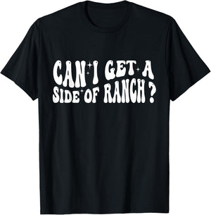 Can I Get A Side Of Ranch T-Shirt - T-Shirt | Black