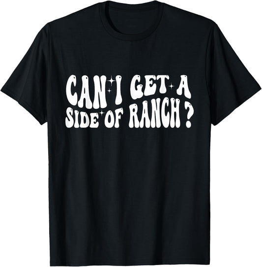 Can I Get A Side Of Ranch T-Shirt - T-Shirt | Black