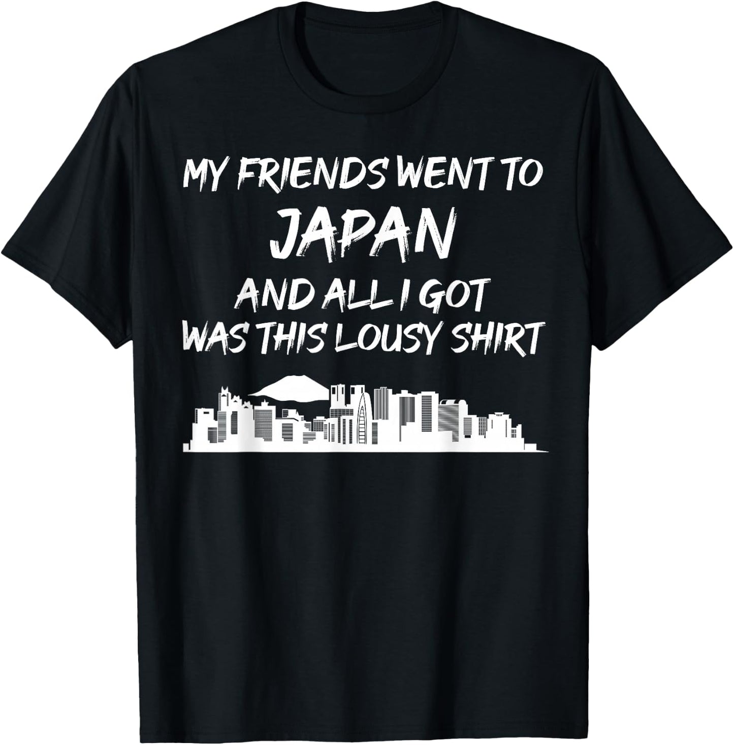 My Friends went to Japan and all I got was this lousy T-Shirt - T-Shirt | Black