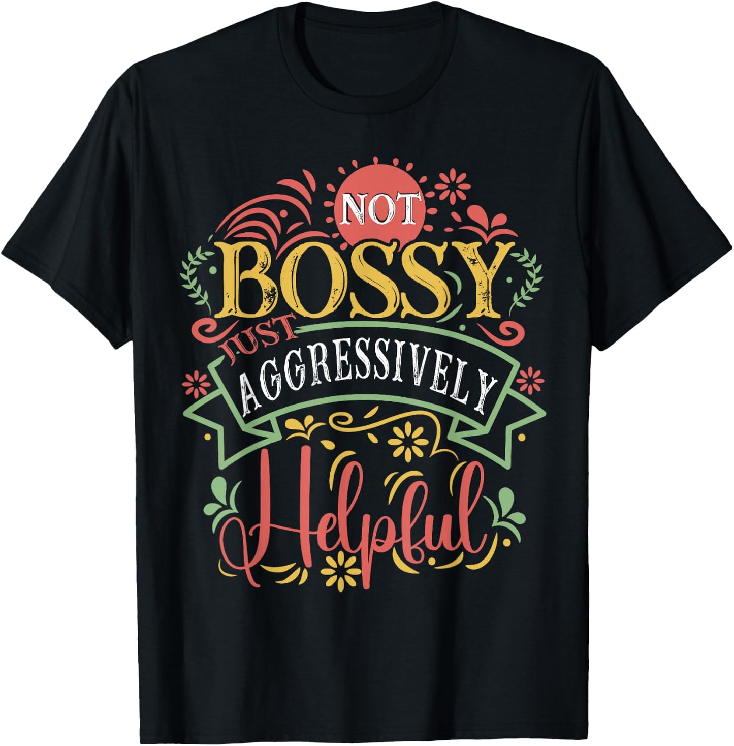 Not bossy just aggressively helpful Sarcastic T-Shirt - T-Shirt | Black