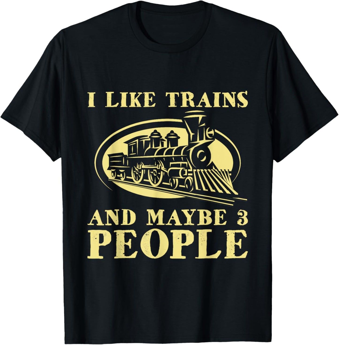 I Like Trains And Maybe 3 People - Model Train Lover Driver T-Shirt - T-Shirt | Black
