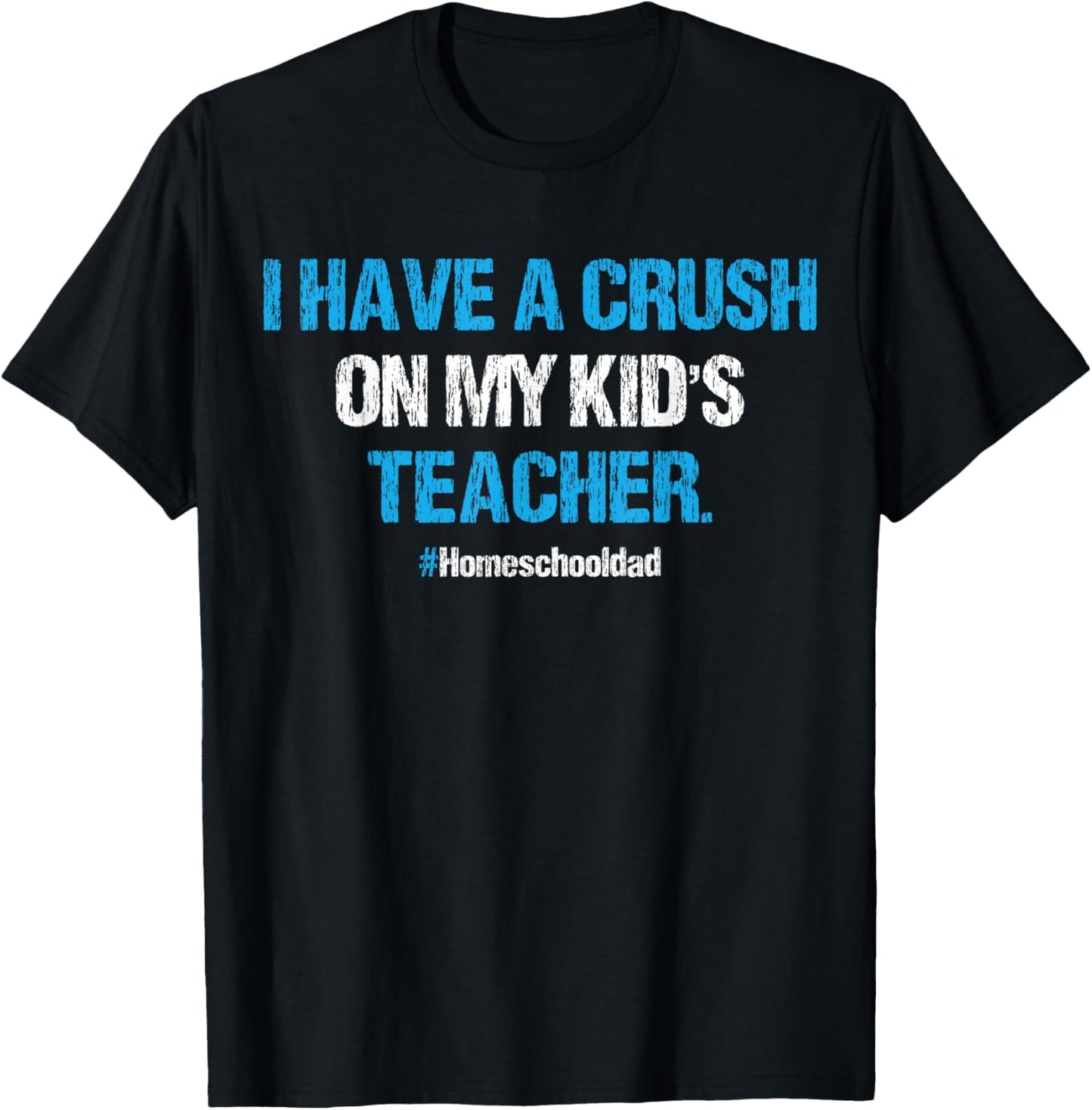 I Have A Crush On My Kid's Teacher Homeschool Dad Vintage T-Shirt - T-Shirt | Black