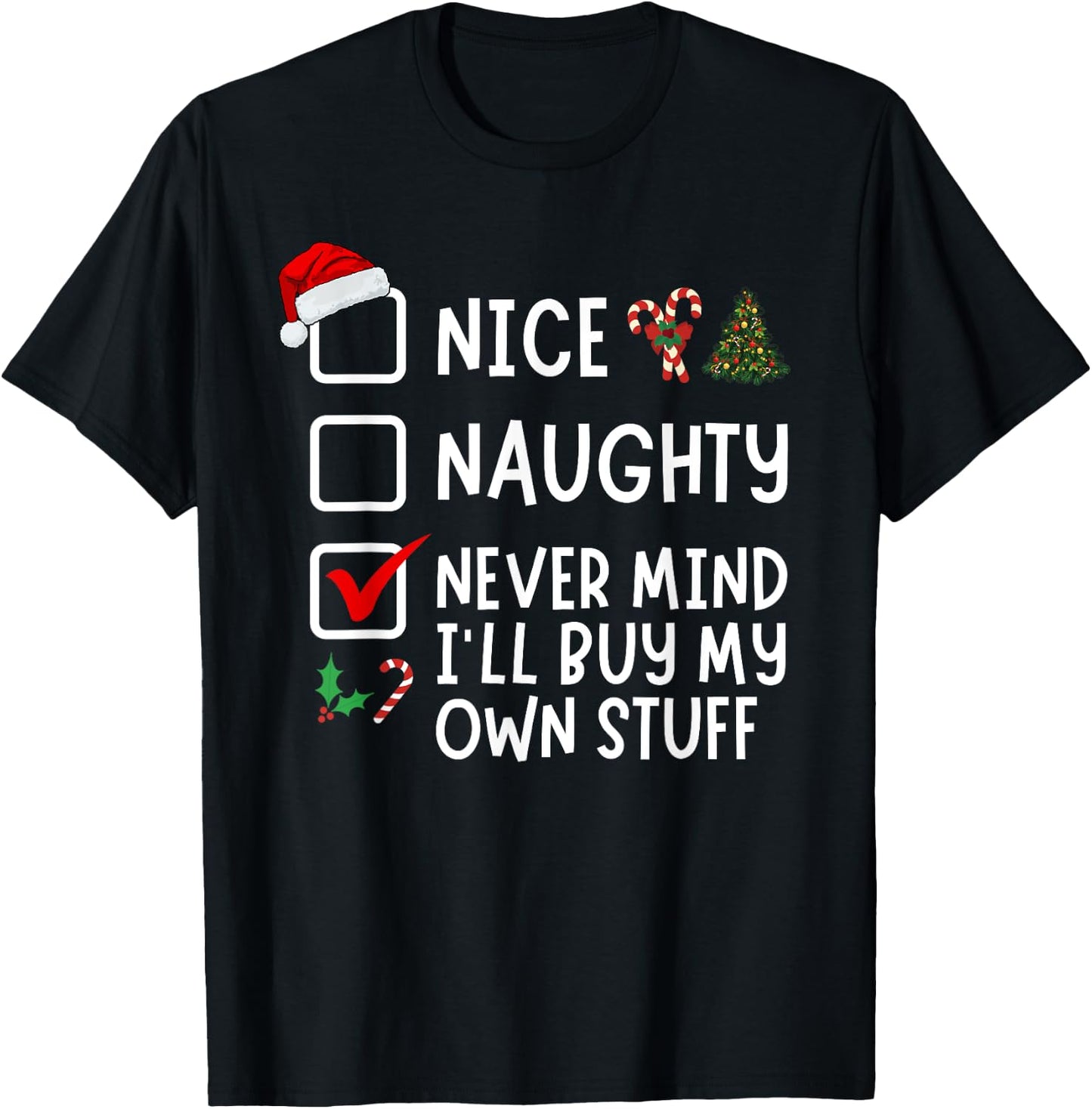 Nice Naughty Never Mind I'll Buy My Own Stuff Christmas List T-Shirt - T-Shirt | Black