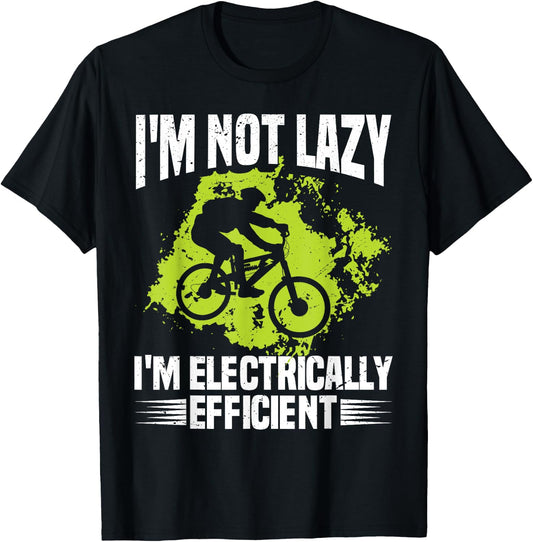 I'm Not Lazy I'm Electrically Efficient Electric Bike E-Bike T-Shirt - T-Shirt | Black