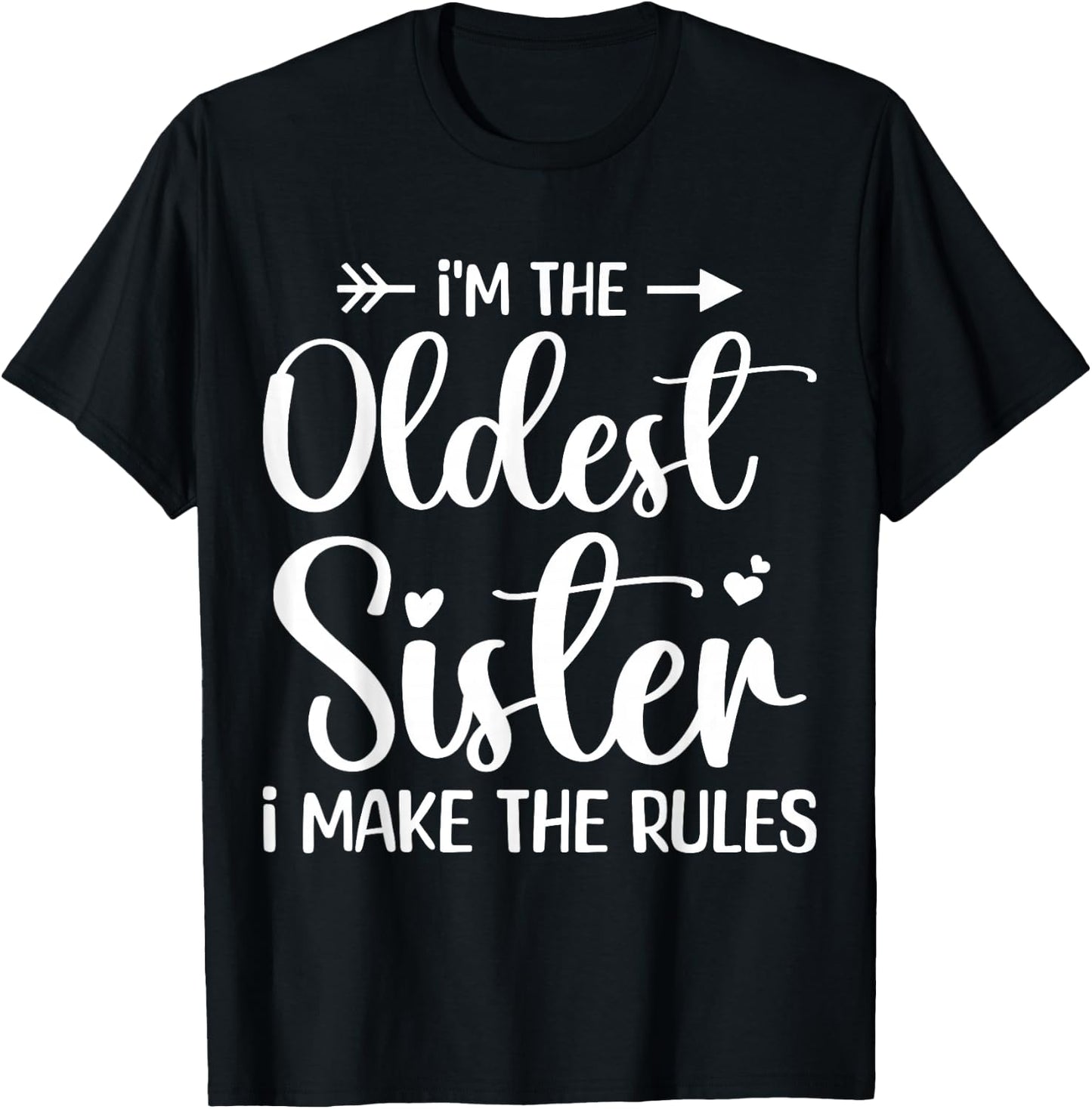 I'm The Oldest Sister I Make The Rules - Funny Sibling T-Shirt - T-Shirt | Black