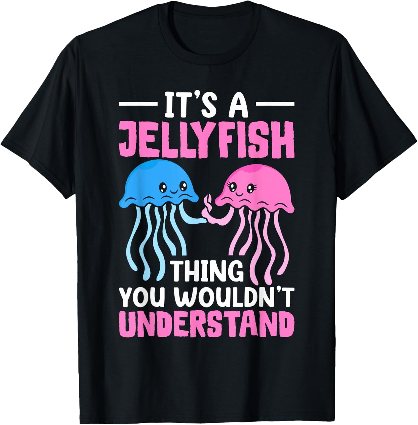 Jellyfish It's A Jellyfish Thing You Wouldn't Understand T-Shirt - T-Shirt | Black