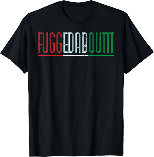 Fuggedaboutit Italian people T-Shirt - T-Shirt | Black