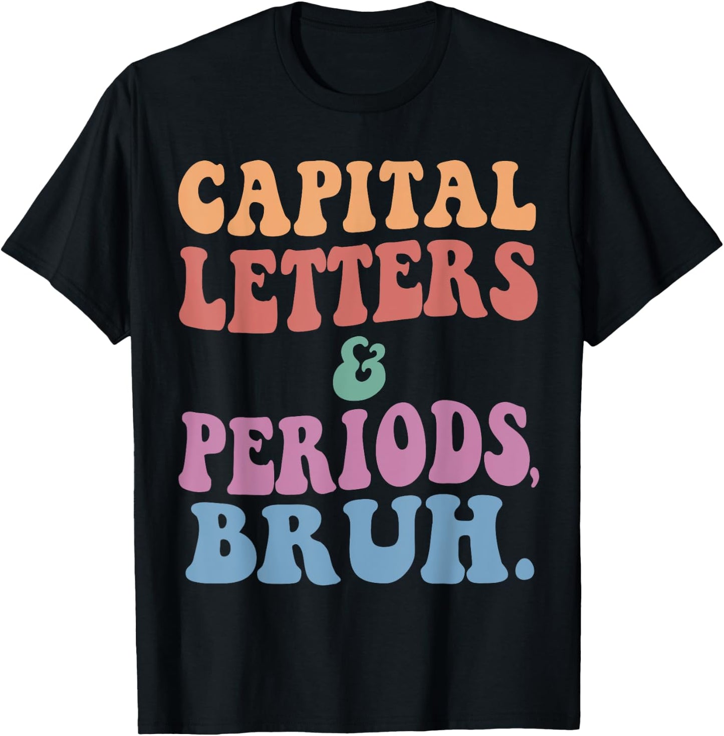Capital Letters And Periods Bruh, ELA Teacher Funny Men Women Girls Kids T-Shirt - T-Shirt | Black