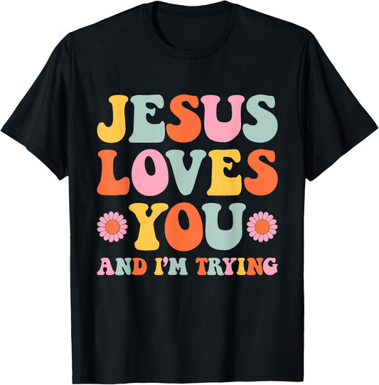 Jesus Loves You And I'm Trying Funny Christian Retro Groovy T-Shirt - T-Shirt | Black