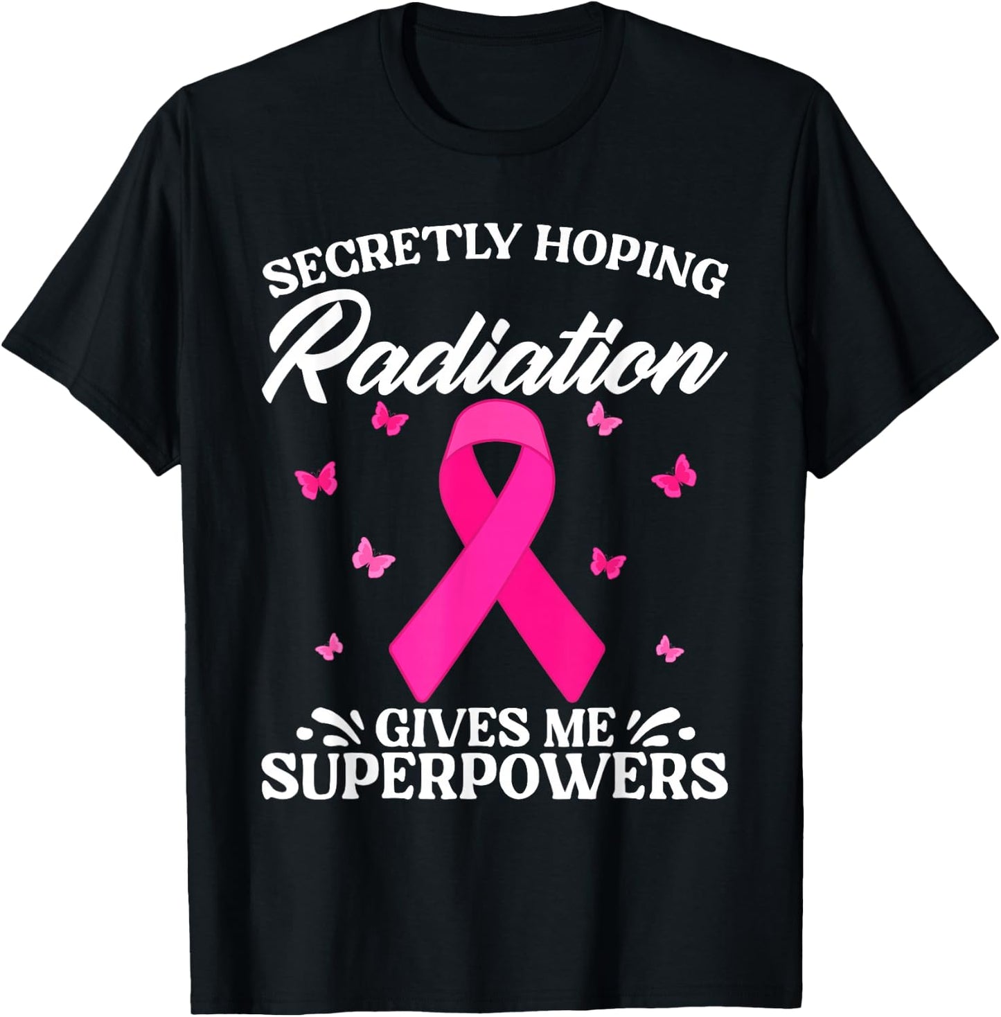 Secretly Hoping Radiation Gives Me Super Power Breast Cancer T-Shirt - T-Shirt | Black