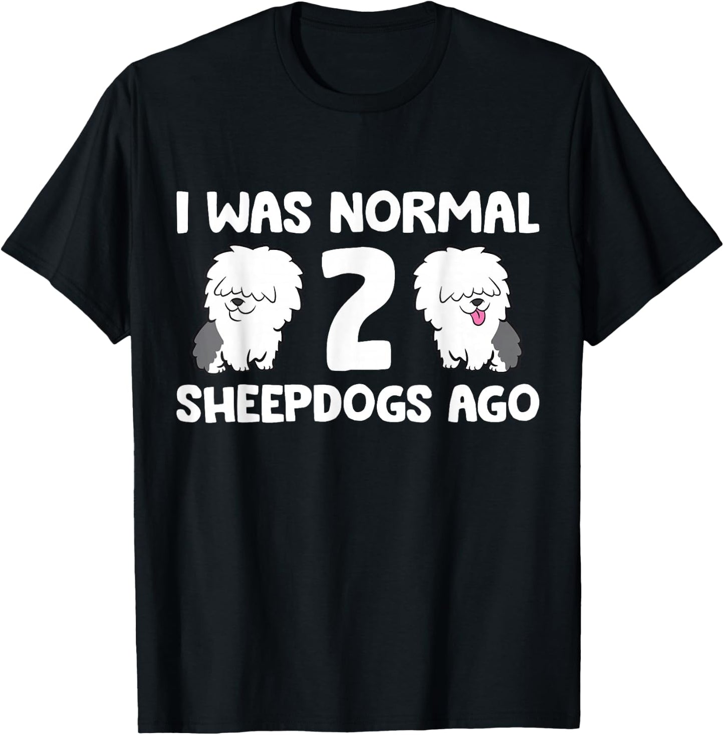 I Was Normal 2 Sheepdogs Ago T-Shirt - T-Shirt | Black