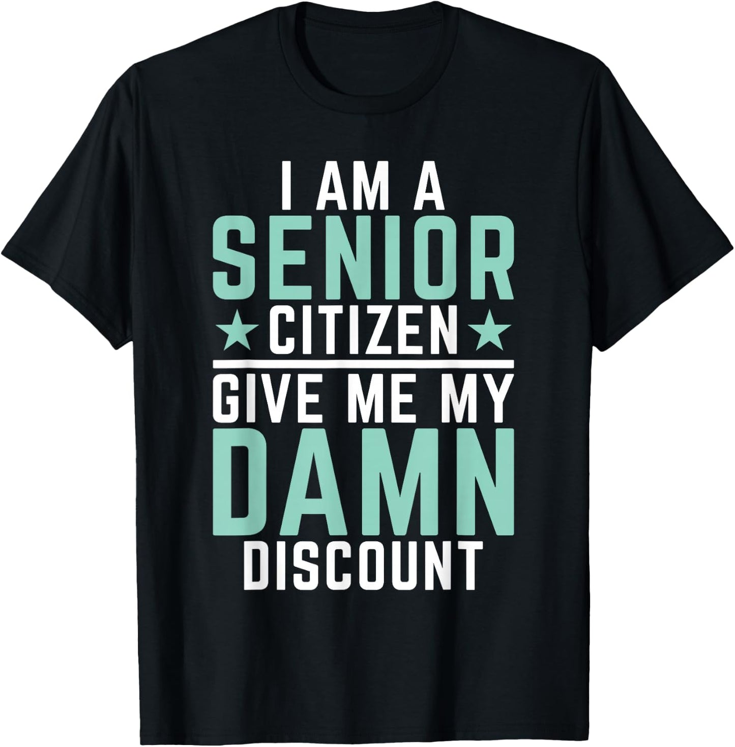 I Am Senior Citizen Give Me My Damn Discount Pension Old Guy T-Shirt - T-Shirt | Black