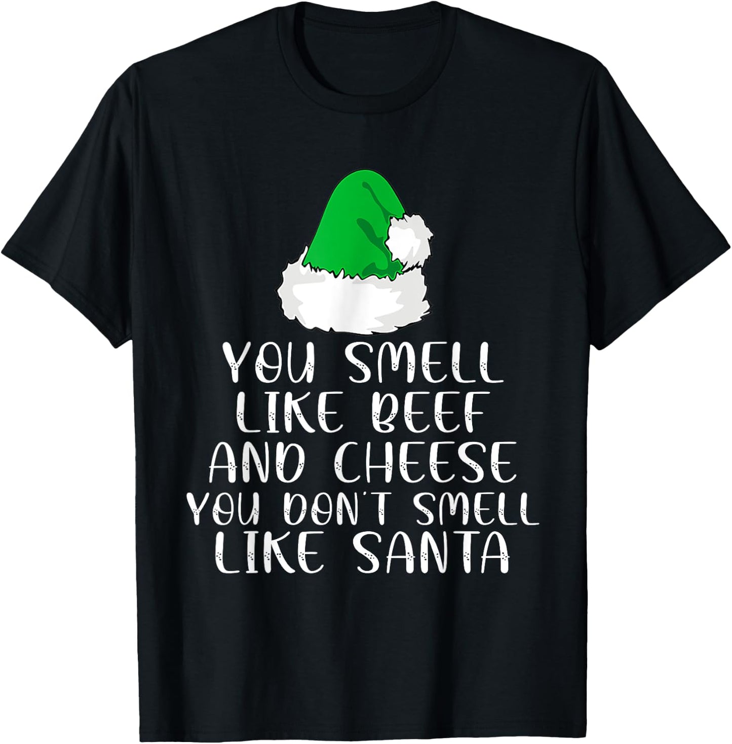 You Smells Like' Beef And Cheese Dont Smells Like Santa Elf T-Shirt - T-Shirt | Black