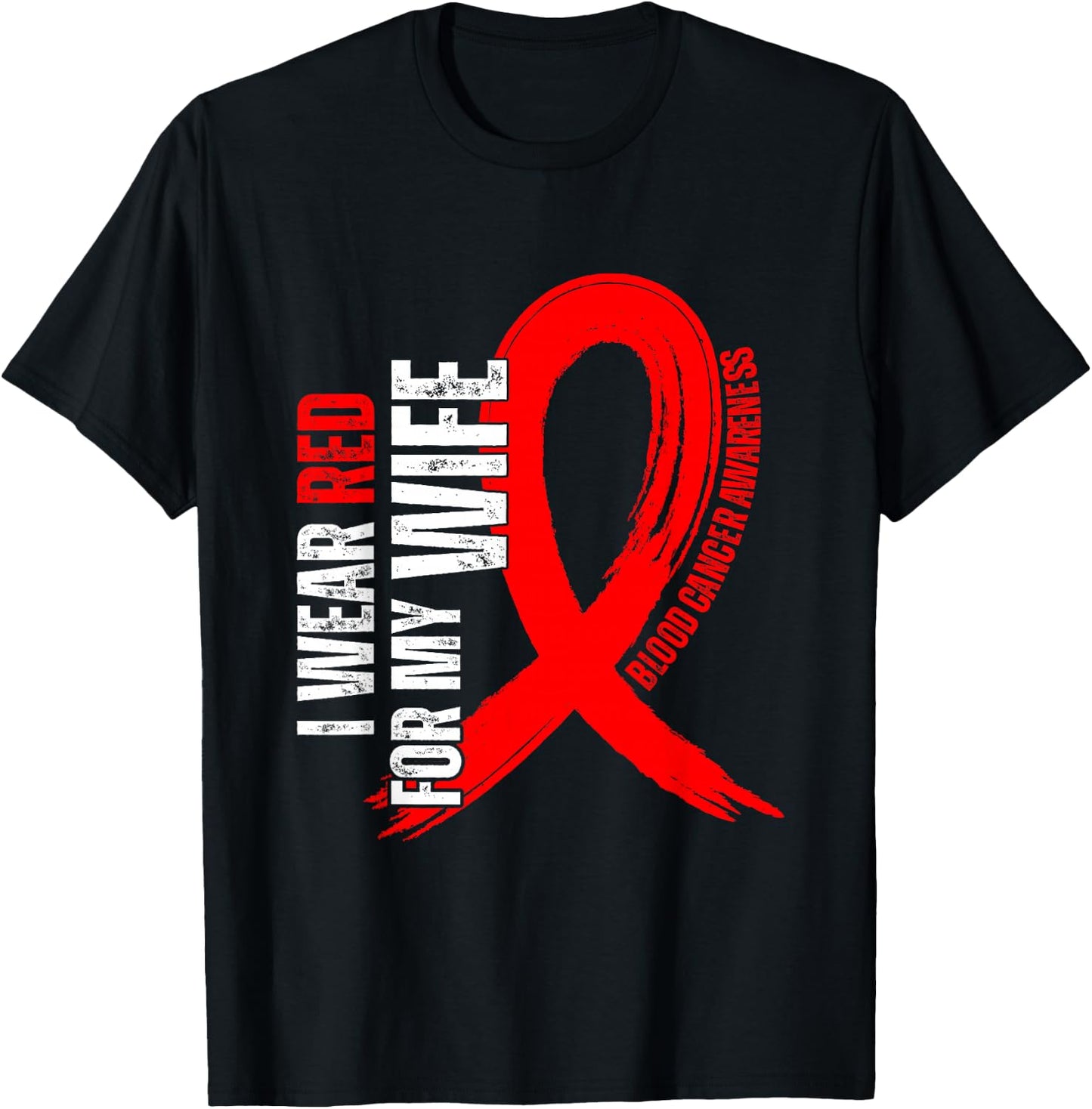 I Wear Red For My Wife Blood Cancer awareness T-Shirt - T-Shirt | Black