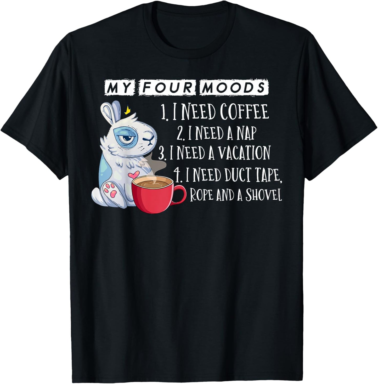 My Four Moods I Need Coffee I Need A Nap Rope and Shovel T-Shirt - T-Shirt | Black