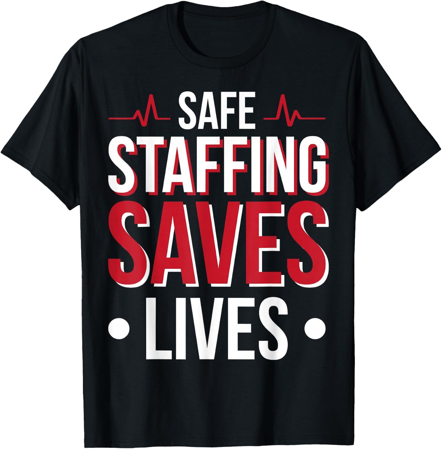 Safe Staffing Saves Lives T-Shirt - T-Shirt | Black