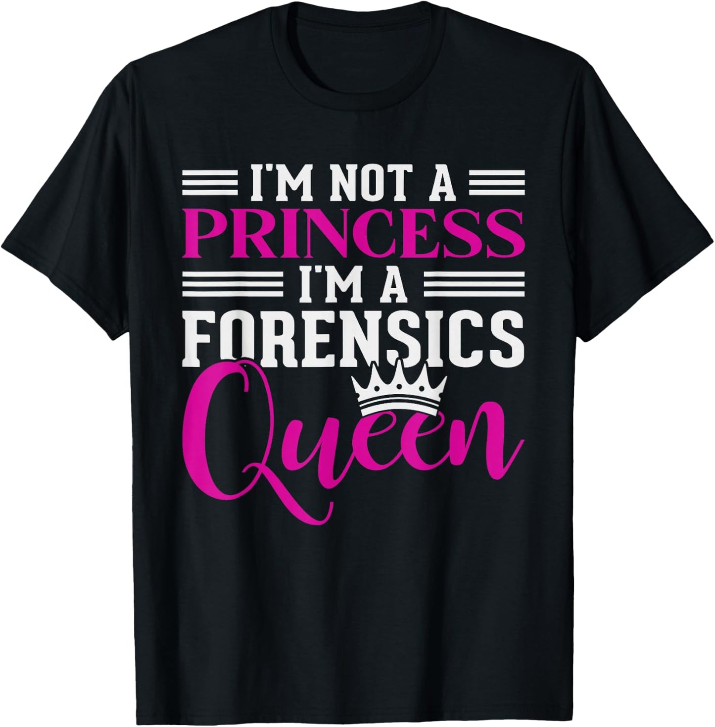 I'm Not A Princess Im A Forensics Queen Forensics T-Shirt - T-Shirt | Black