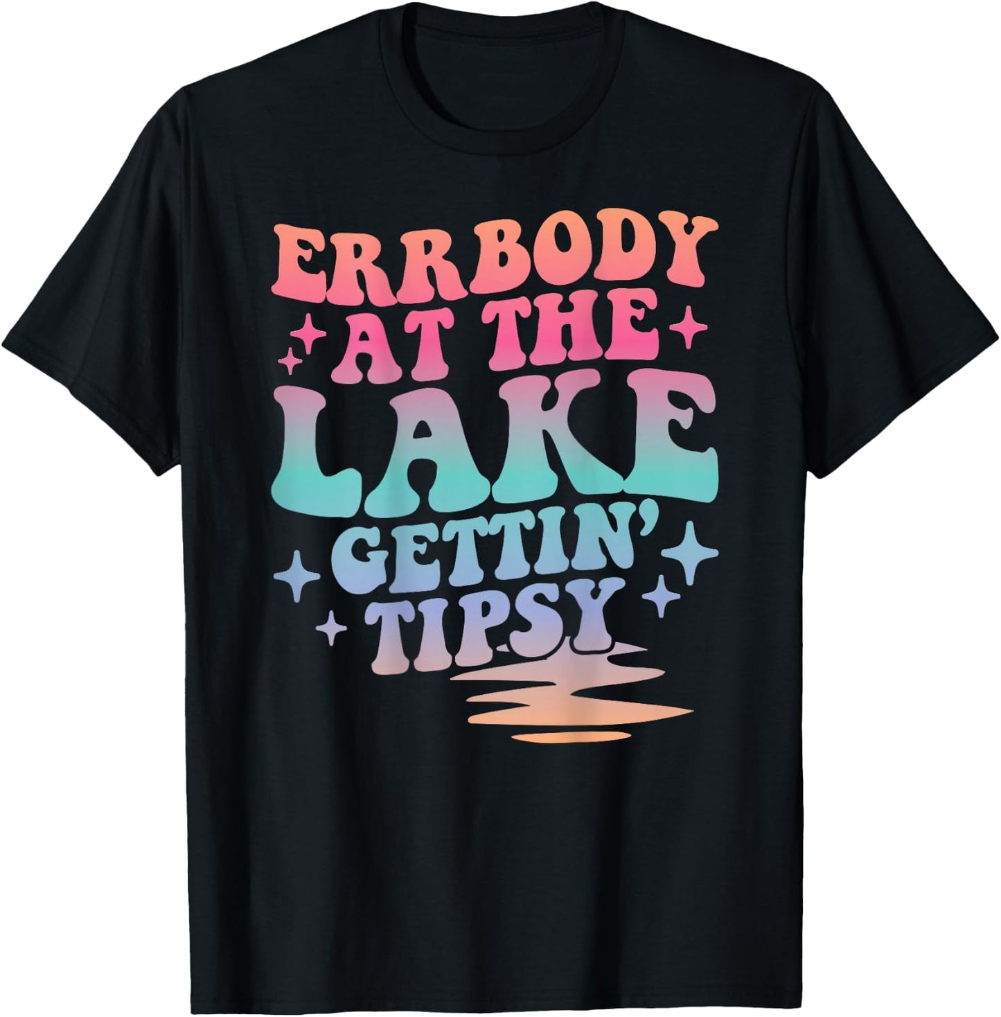 Errbody At The Lake Gettin' Tipsy Summer Trendy Lake Life T-Shirt - T-Shirt | Black