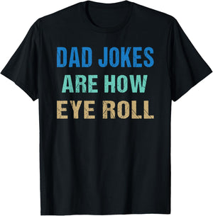 Dad Jokes Are How Eye Roll Funny Father's Day T-Shirt - T-Shirt | Black