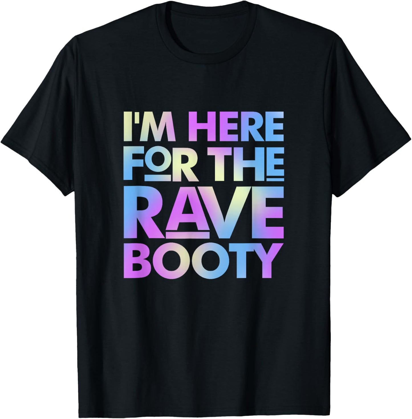 I'm Here for The Rave Booty Trippy EDM Electronic Music T-Shirt - T-Shirt | Black