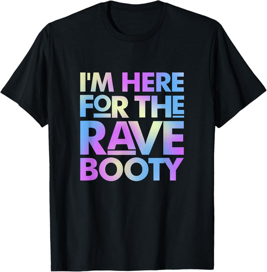 I'm Here for The Rave Booty Trippy EDM Electronic Music T-Shirt - T-Shirt | Black
