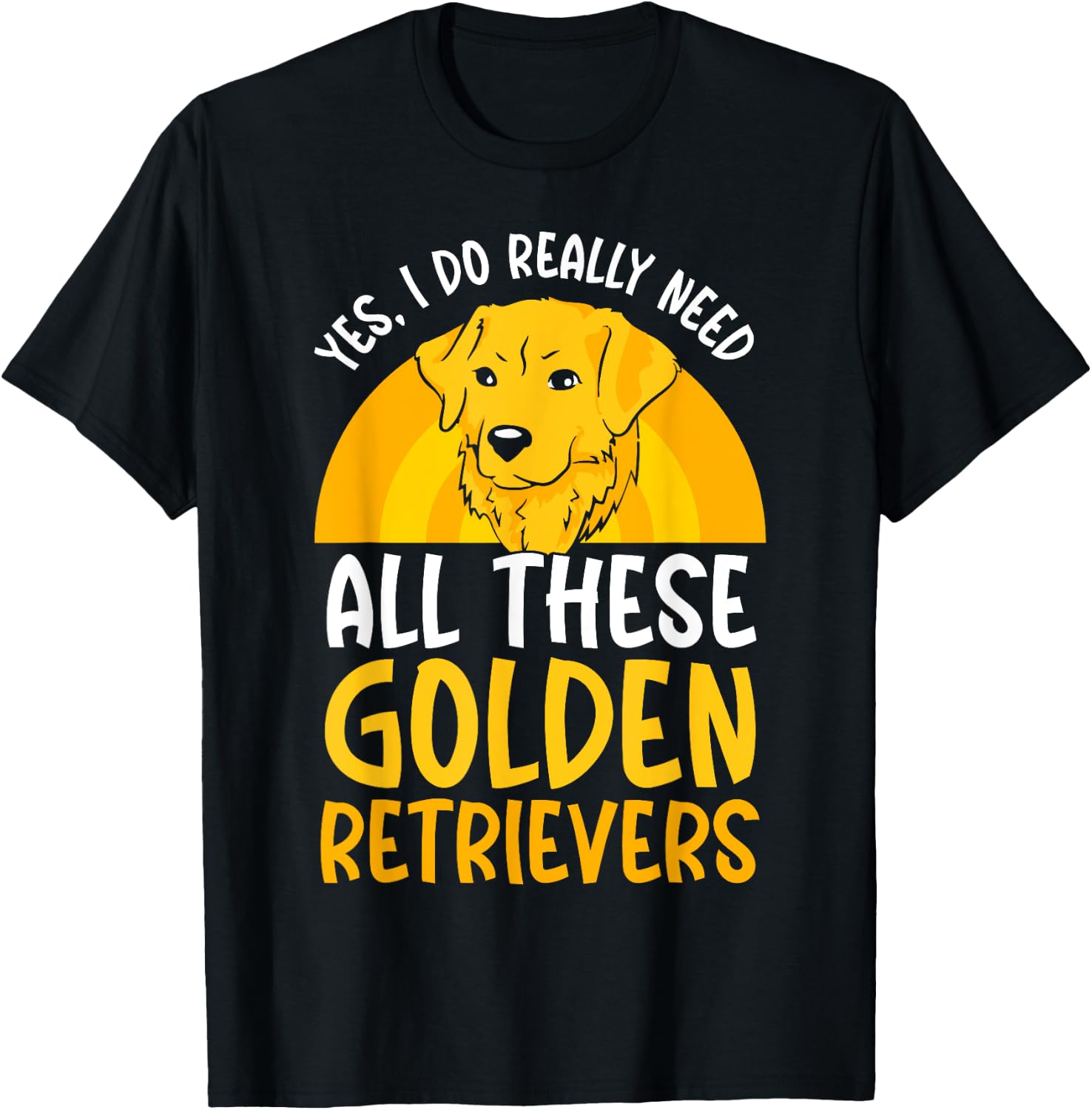 Yes I do really need all these Golden Retriever T-Shirt - T-Shirt | Black