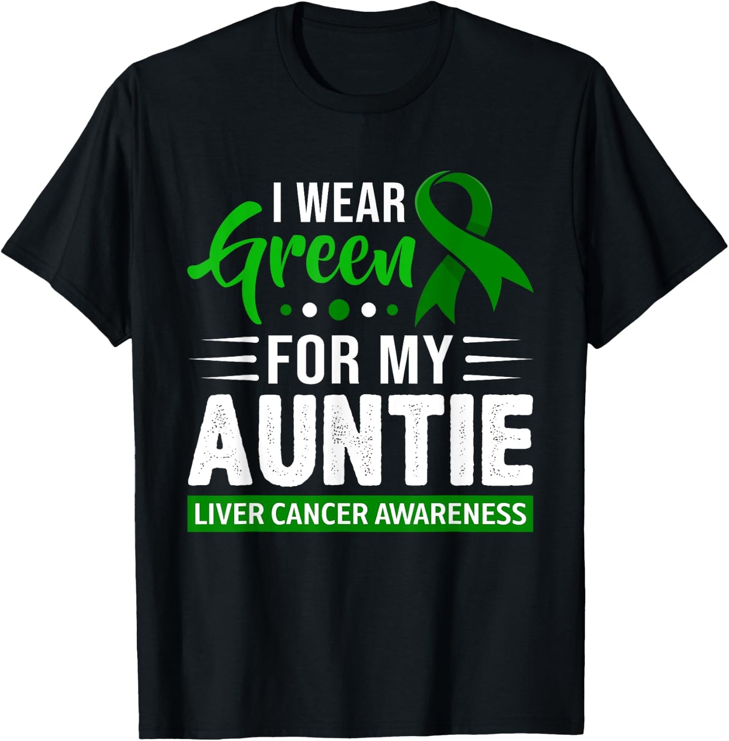I Wear Green For My Auntie Ribbon Liver Cancer Awareness T-Shirt - T-Shirt | Black